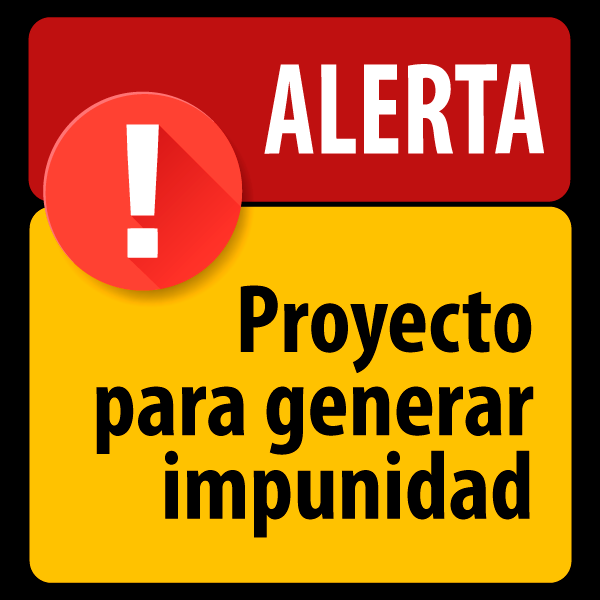 ¡Alerta!  Proyecto para generar impunidad